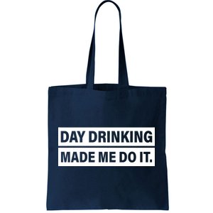 Day Drinking Made Me Do It Funny Drunk Tote Bag