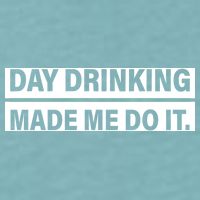 Day Drinking Made Me Do It Funny Drunk Sueded Cloud Jersey T-Shirt