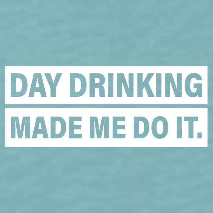 Day Drinking Made Me Do It Funny Drunk Sueded Cloud Jersey T-Shirt