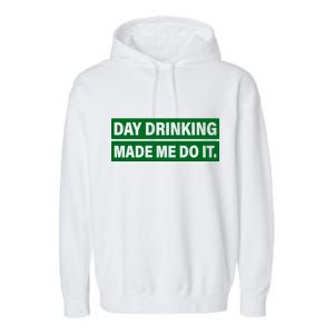 Day Drinking Made Me Do It Funny Drunk Garment-Dyed Fleece Hoodie