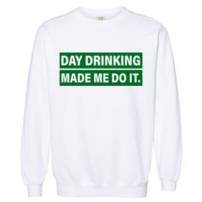 Day Drinking Made Me Do It Funny Drunk Garment-Dyed Sweatshirt