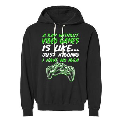 Day Without Video Games Just Kidding I Have No Idea Garment-Dyed Fleece Hoodie