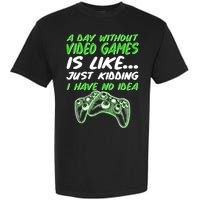 Day Without Video Games Just Kidding I Have No Idea Garment-Dyed Heavyweight T-Shirt
