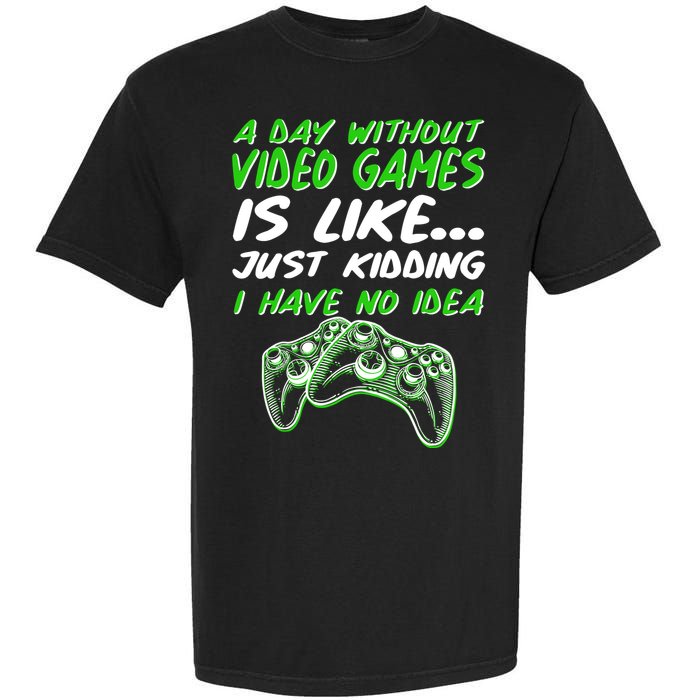 Day Without Video Games Just Kidding I Have No Idea Garment-Dyed Heavyweight T-Shirt
