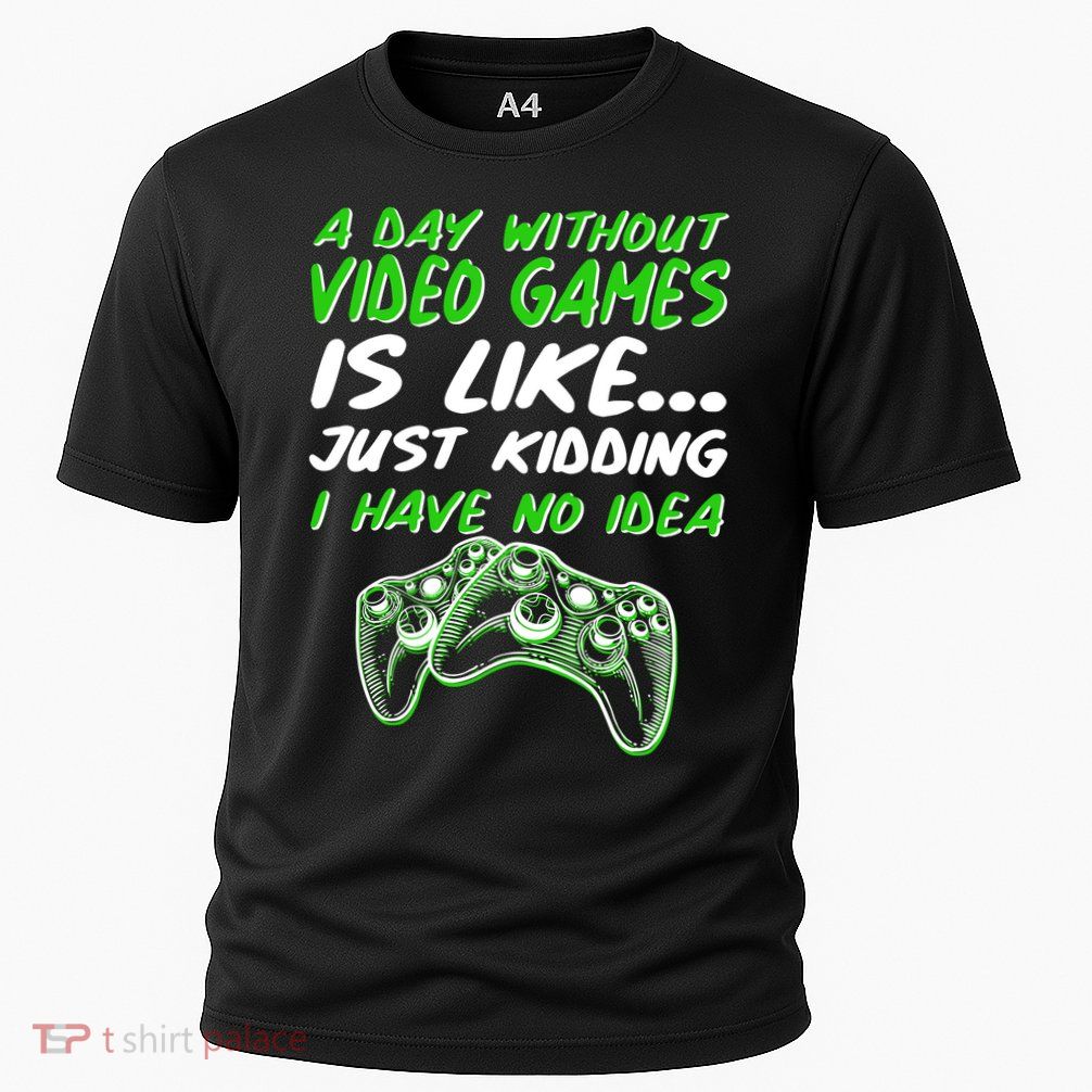 Day Without Video Games Just Kidding I Have No Idea Cooling Performance Crew T-Shirt