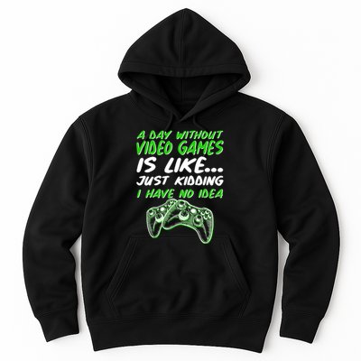 Day Without Video Games Just Kidding I Have No Idea Hoodie