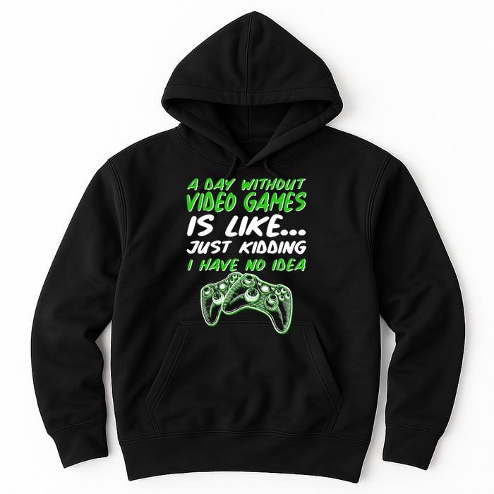 Day Without Video Games Just Kidding I Have No Idea Hoodie