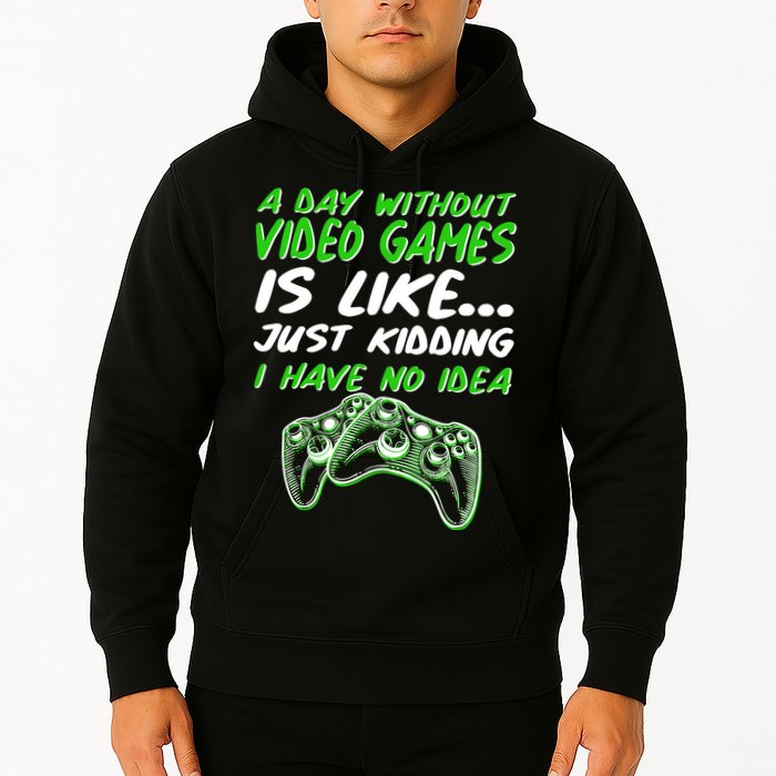 Day Without Video Games Just Kidding I Have No Idea Hoodie