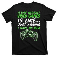 Day Without Video Games Just Kidding I Have No Idea T-Shirt