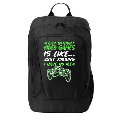 Day Without Video Games Just Kidding I Have No Idea City Backpack