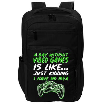 Day Without Video Games Just Kidding I Have No Idea Impact Tech Backpack