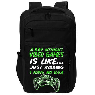 Day Without Video Games Just Kidding I Have No Idea Impact Tech Backpack