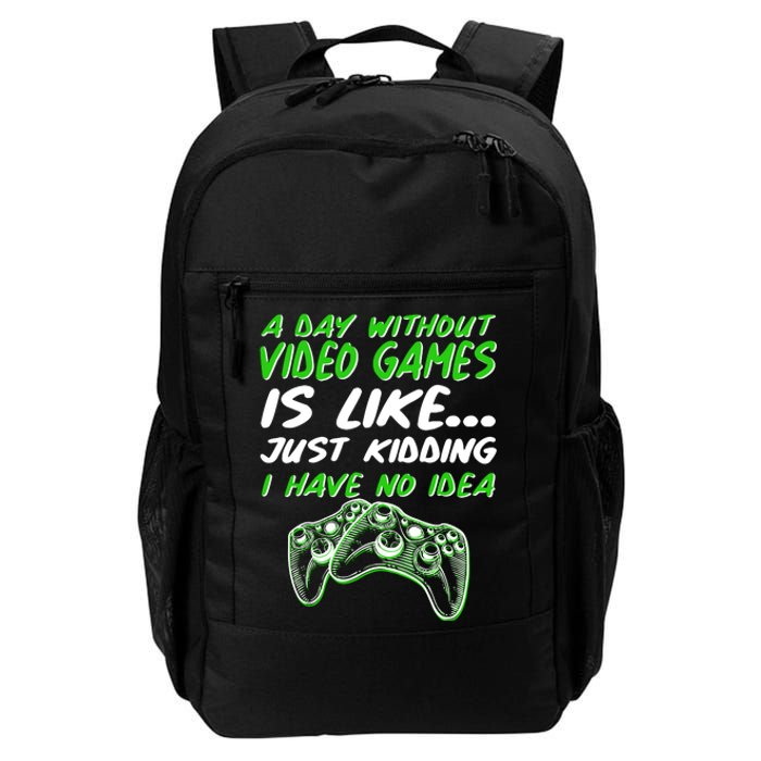 Day Without Video Games Just Kidding I Have No Idea Daily Commute Backpack