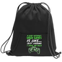 Day Without Video Games Just Kidding I Have No Idea Sweatshirt Cinch Pack Bag