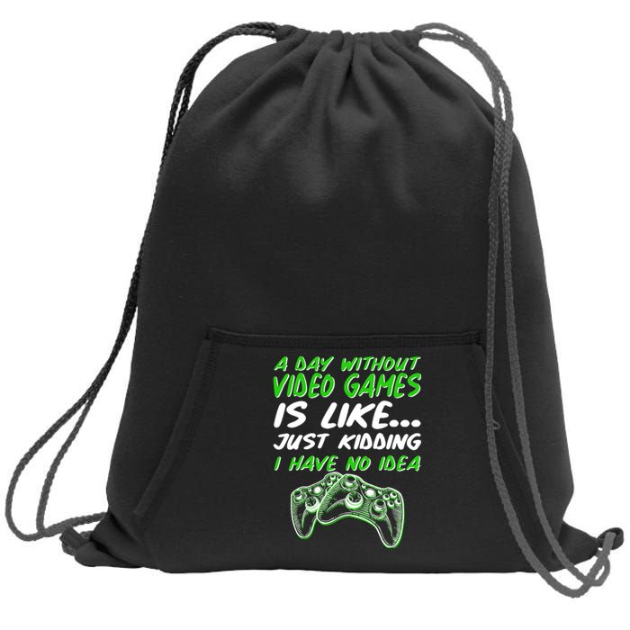 Day Without Video Games Just Kidding I Have No Idea Sweatshirt Cinch Pack Bag