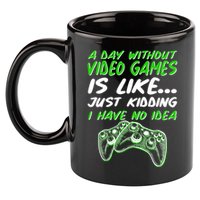 Day Without Video Games Just Kidding I Have No Idea 11oz C Handle Ceramic Mug