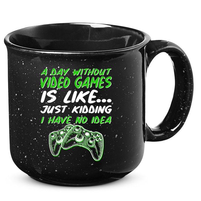 Day Without Video Games Just Kidding I Have No Idea 15oz Campfire Ceramic Mug