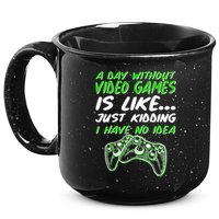 Day Without Video Games Just Kidding I Have No Idea 15oz Campfire Ceramic Mug