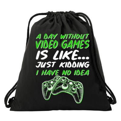 Day Without Video Games Just Kidding I Have No Idea Drawstring Bag