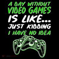 Day Without Video Games Just Kidding I Have No Idea Drawstring Bag