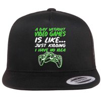Day Without Video Games Just Kidding I Have No Idea Flat Bill Trucker Hat