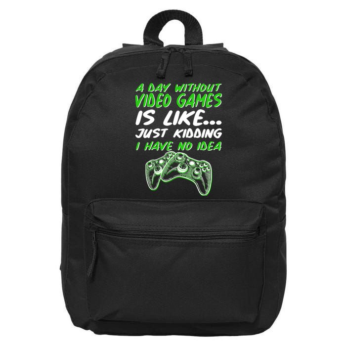 Day Without Video Games Just Kidding I Have No Idea 16 in Basic Backpack