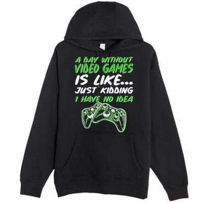 Day Without Video Games Just Kidding I Have No Idea Premium Pullover Hoodie