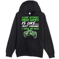 Day Without Video Games Just Kidding I Have No Idea Premium Pullover Hoodie