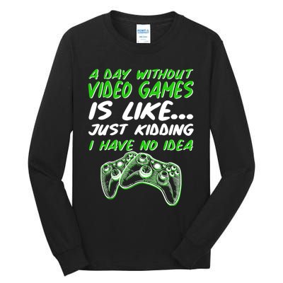 Day Without Video Games Just Kidding I Have No Idea Tall Long Sleeve T-Shirt