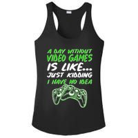 Day Without Video Games Just Kidding I Have No Idea Ladies PosiCharge Competitor Racerback Tank
