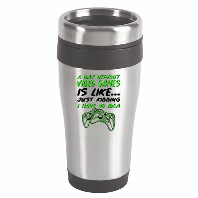 Day Without Video Games Just Kidding I Have No Idea 16oz Travel Tumbler