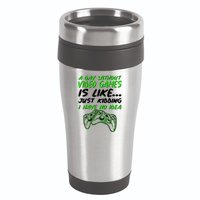 Day Without Video Games Just Kidding I Have No Idea 16oz Travel Tumbler