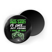 Day Without Video Games Just Kidding I Have No Idea Magnet