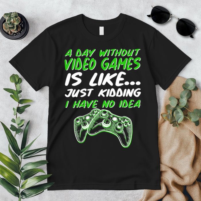 Day Without Video Games Just Kidding I Have No Idea Premium T-Shirt