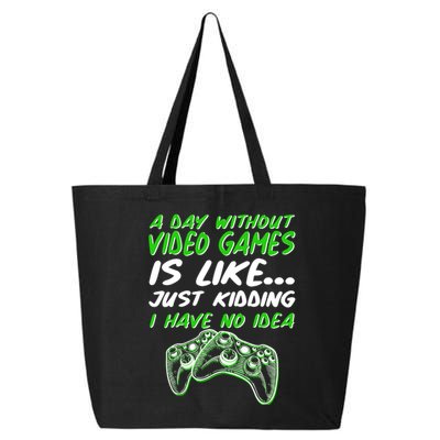 Day Without Video Games Just Kidding I Have No Idea 25L Jumbo Tote