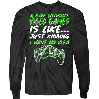 Day Without Video Games Just Kidding I Have No Idea Tie-Dye Long Sleeve Shirt