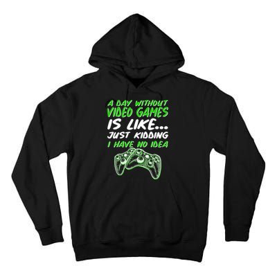 Day Without Video Games Just Kidding I Have No Idea Tall Hoodie