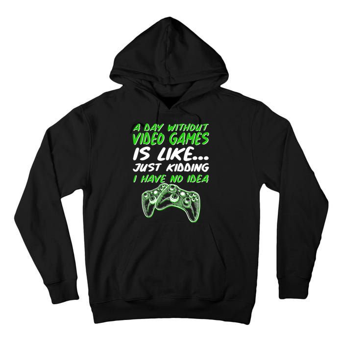 Day Without Video Games Just Kidding I Have No Idea Tall Hoodie
