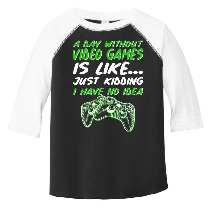Day Without Video Games Just Kidding I Have No Idea Toddler Fine Jersey T-Shirt