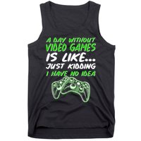 Day Without Video Games Just Kidding I Have No Idea Tank Top