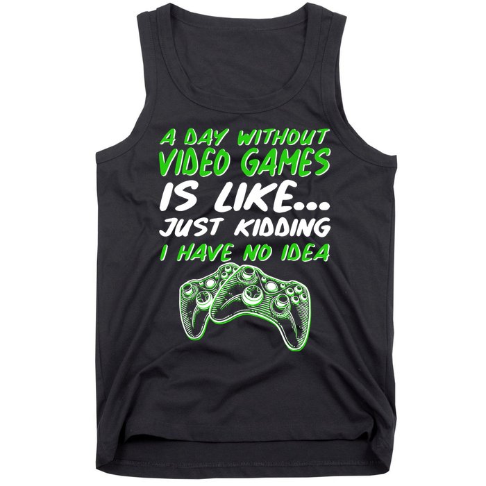 Day Without Video Games Just Kidding I Have No Idea Tank Top