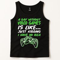 Day Without Video Games Just Kidding I Have No Idea Tank Top
