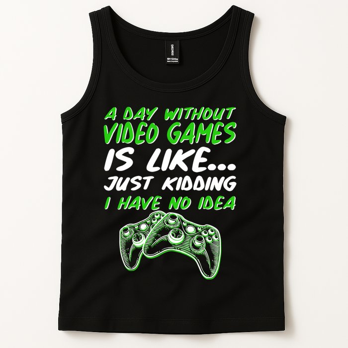 Day Without Video Games Just Kidding I Have No Idea Tank Top