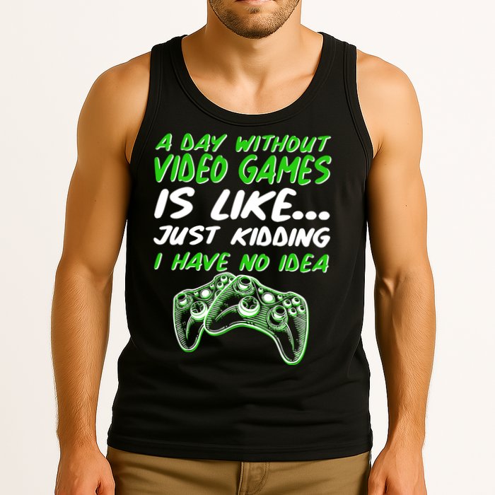 Day Without Video Games Just Kidding I Have No Idea Tank Top