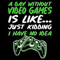 Day Without Video Games Just Kidding I Have No Idea Tank Top