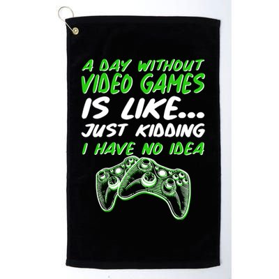 Day Without Video Games Just Kidding I Have No Idea Golf Towel