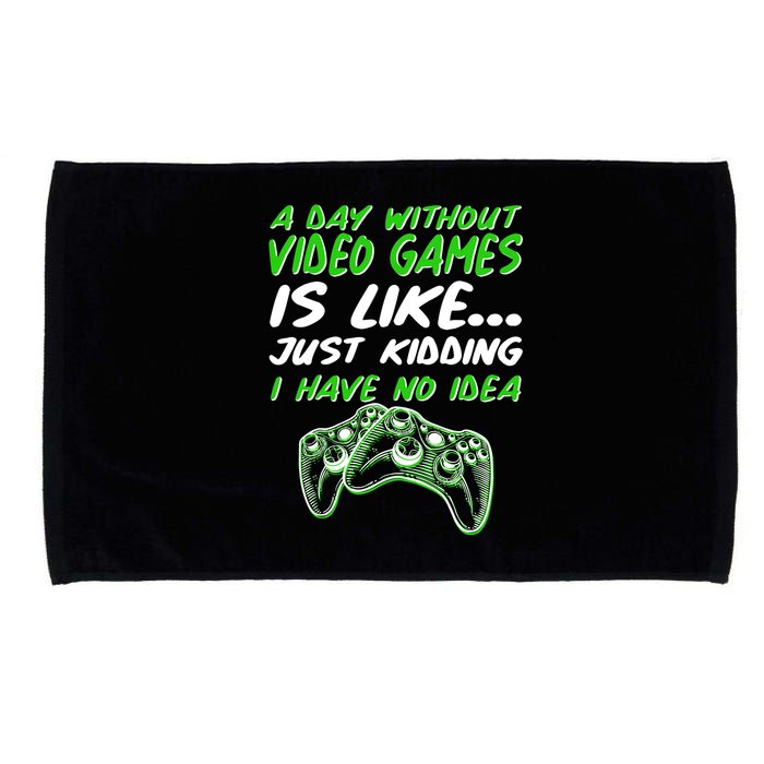 Day Without Video Games Just Kidding I Have No Idea Microfiber Hand Towel
