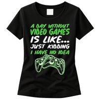 Day Without Video Games Just Kidding I Have No Idea Womens T-Shirt