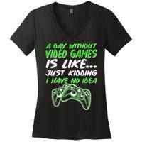 Day Without Video Games Just Kidding I Have No Idea Women's V-Neck T-Shirt
