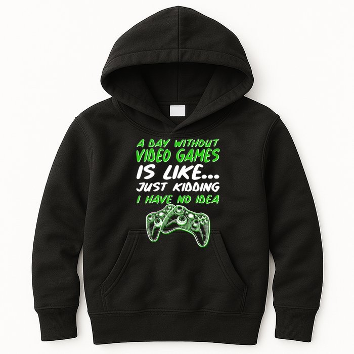 Day Without Video Games Just Kidding I Have No Idea Kids Hoodie
